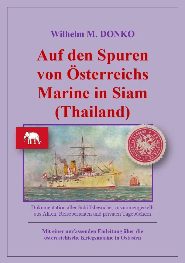 Auf den Spuren von Österreichs Marine in Siam (Thailand) - Wilhelm Donko Kartoniert (TB)