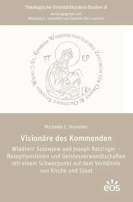 Visionäre des Kommenden Wladimir Solowjew und Joseph Ratzinger - Rezeptionslinien und Geistesverwandtschaften mit einem Schwerpunkt auf dem Verhältnis von Kirche und Staat