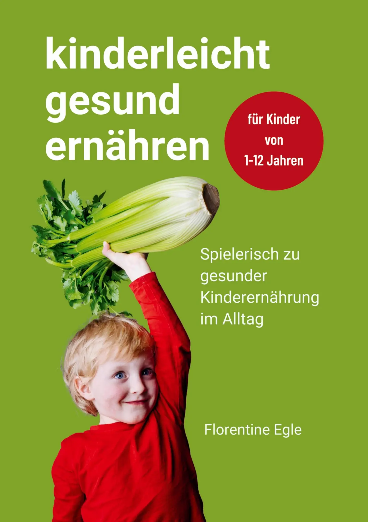 Cover: 9783912293005 | Kinderleicht gesund ernähren | Florentine Egle | Taschenbuch | 392 S.