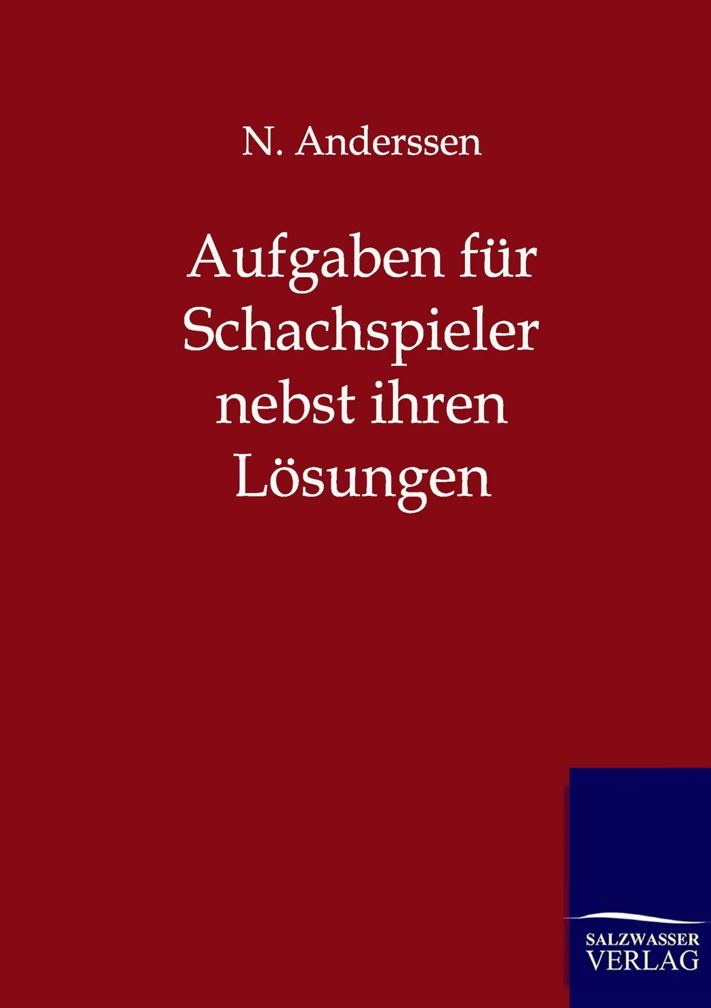 Cover: 9783943293005 | Aufgaben für Schachspieler nebst ihren Lösungen | N. Anderssen | Buch