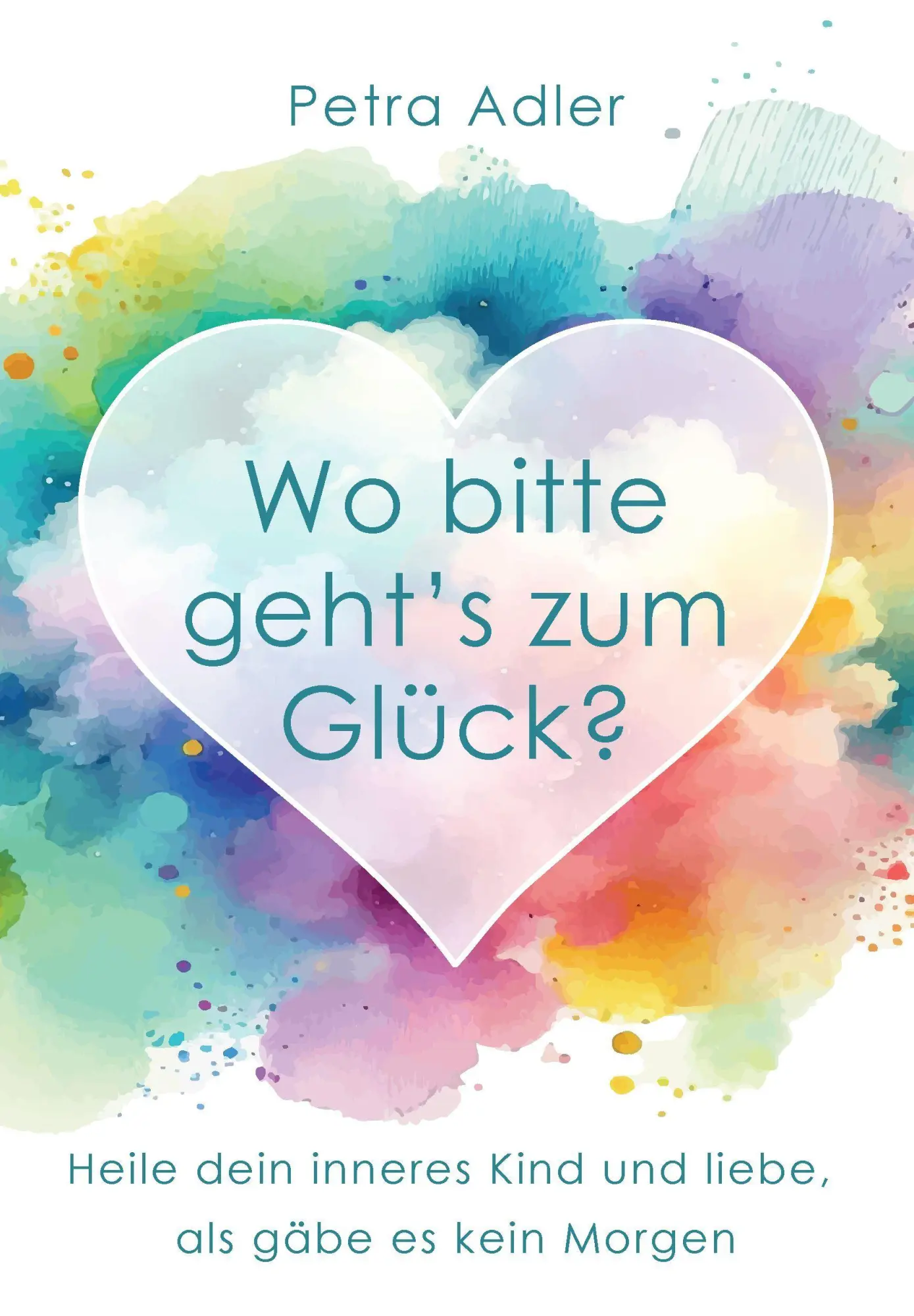 Cover: 9783982803005 | Wo bitte geht's zum Glück? | Petra Adler | Taschenbuch | Deutsch