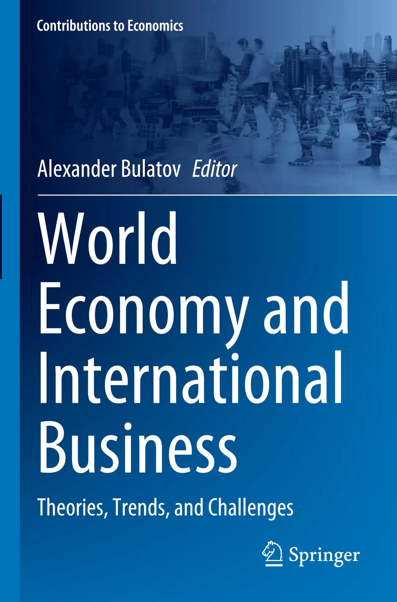World Economy and International Business: Theories, Trends, and Challenges (Contributions to Economics)