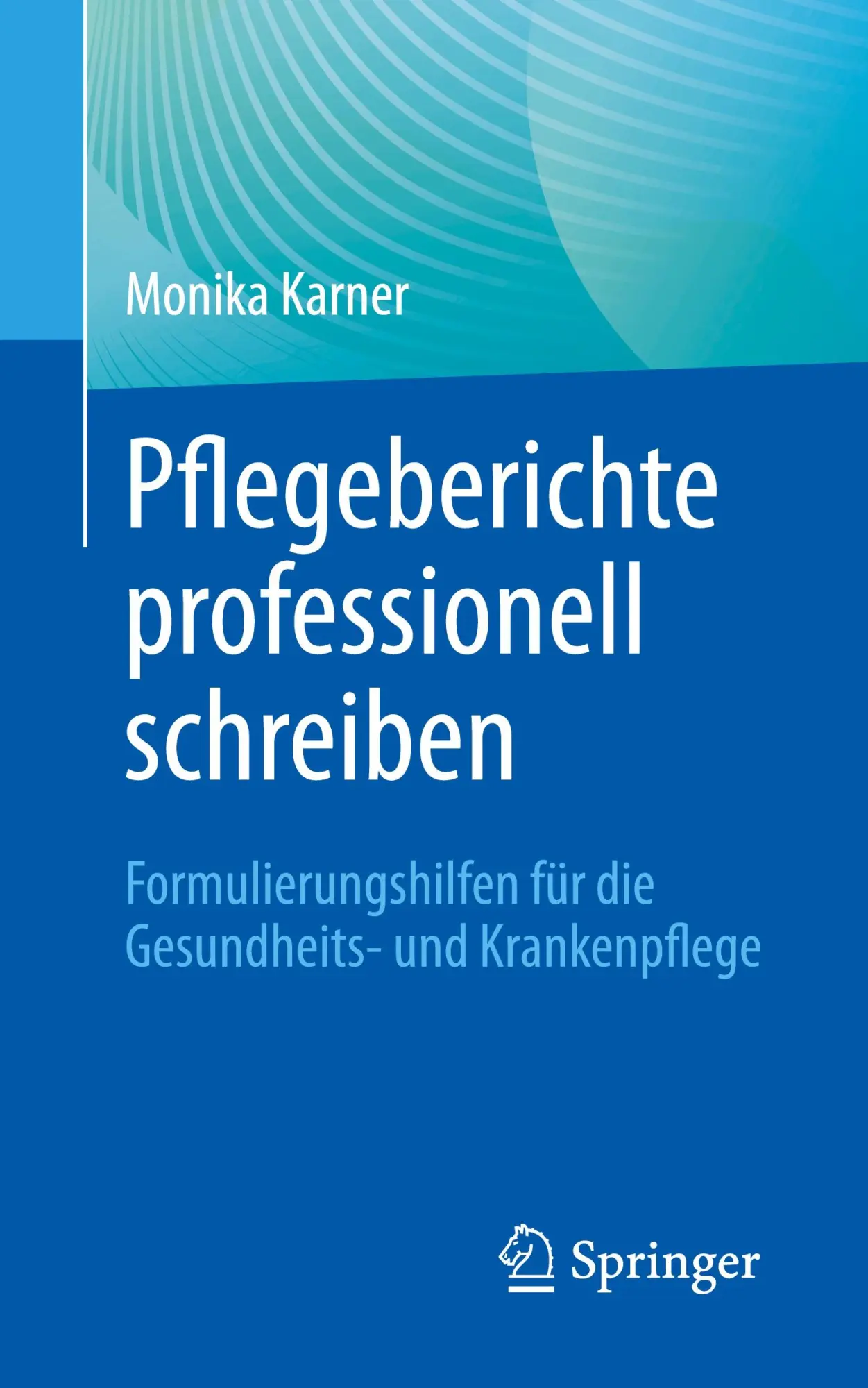 Cover: 9783662693605 | Pflegeberichte professionell schreiben | Monika Karner | Taschenbuch