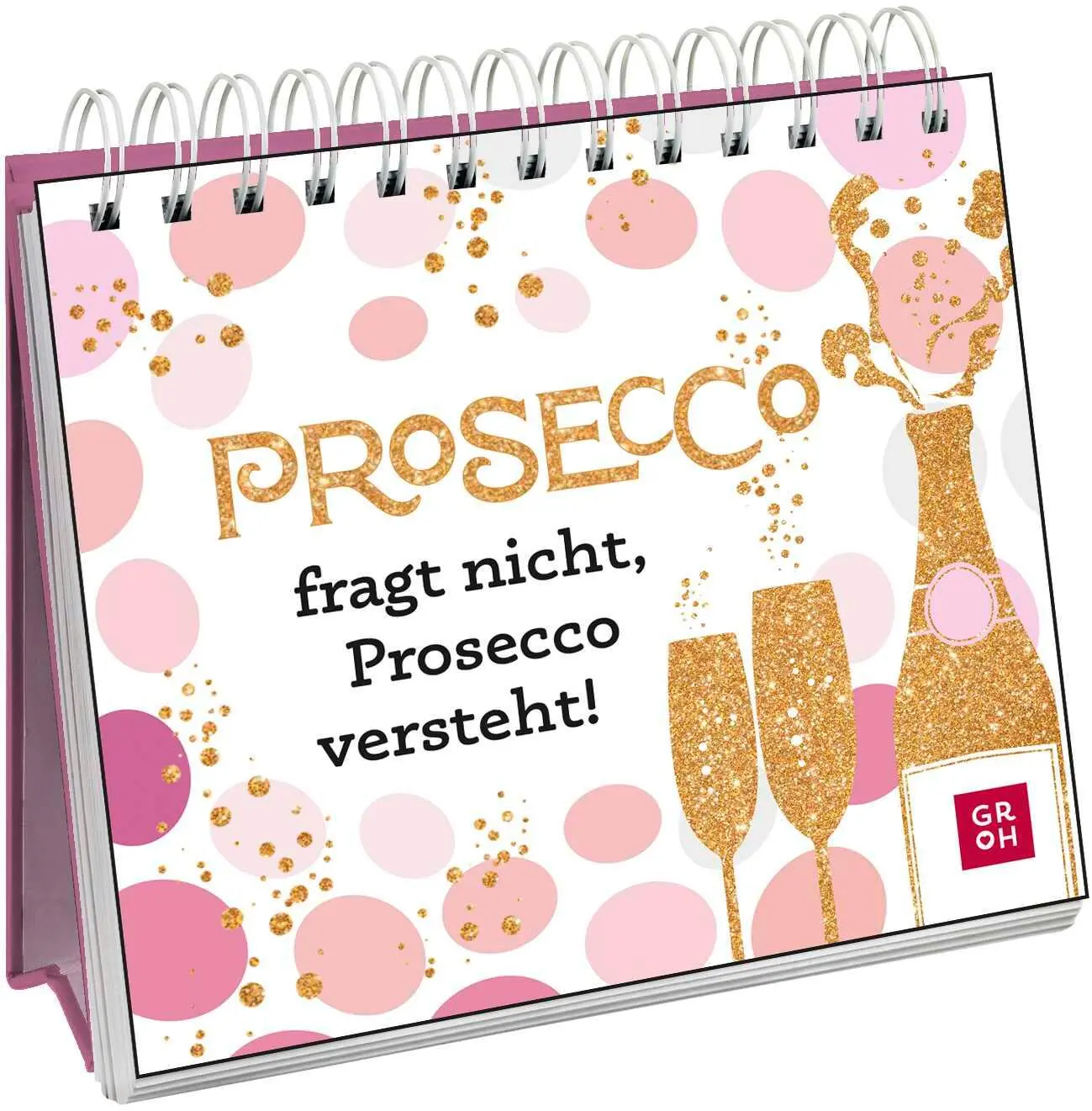 Cover: 9783848503605 | Prosecco fragt nicht, Prosecco versteht! | Groh Verlag | Taschenbuch