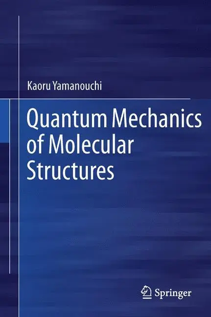Cover: 9783642323805 | Quantum Mechanics of Molecular Structures | Kaoru Yamanouchi | Buch