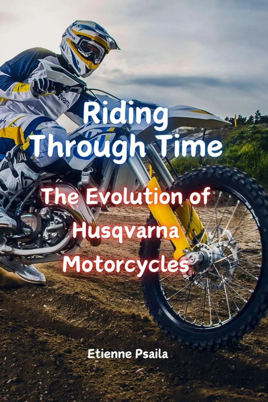 Cover: 9781923393905 | Riding Through Time | The Evolution of Husqvarna Motorcycles | Psaila