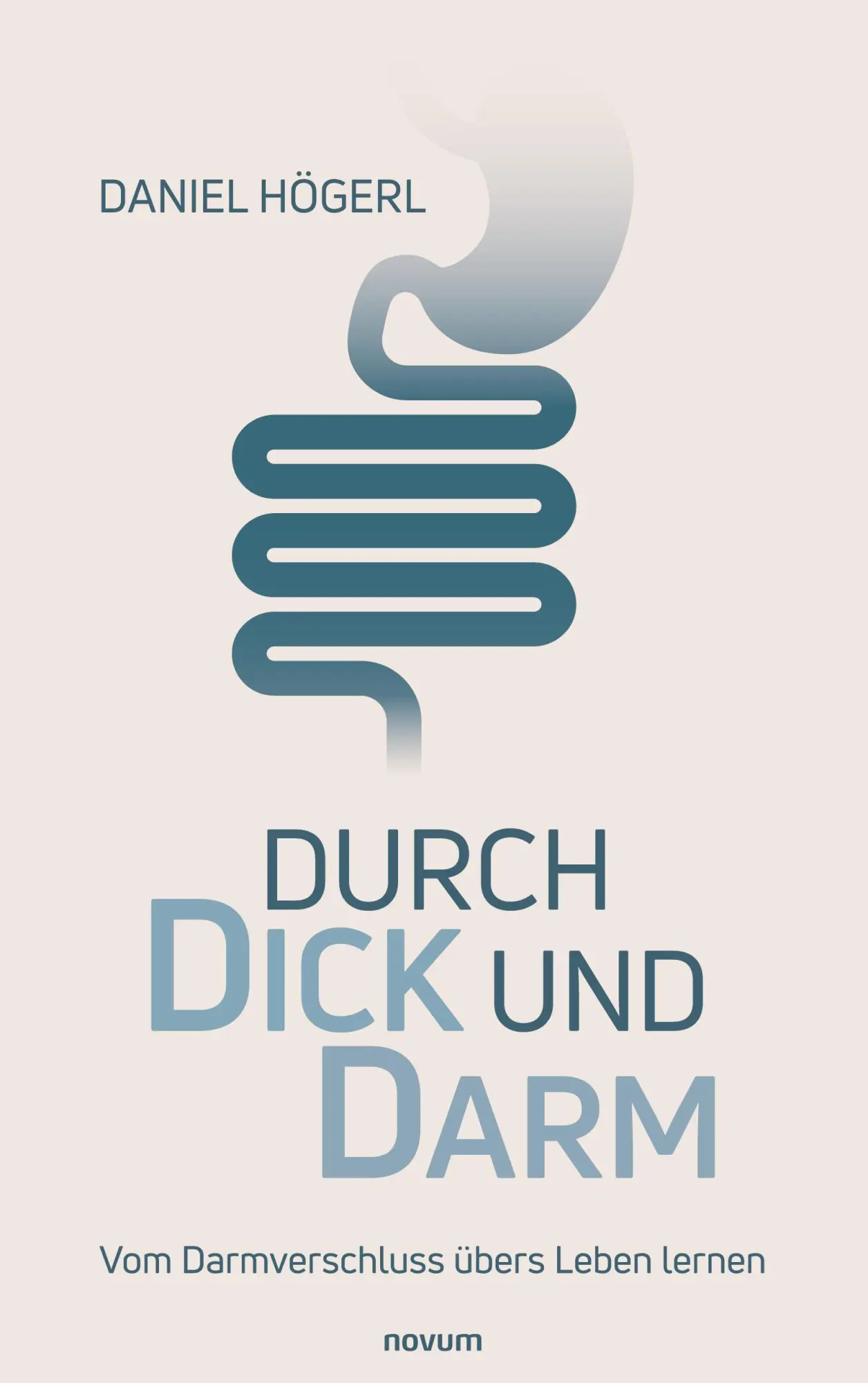 Cover: 9783711613905 | Durch Dick und Darm | Vom Darmverschluss übers Leben lernen | Högerl