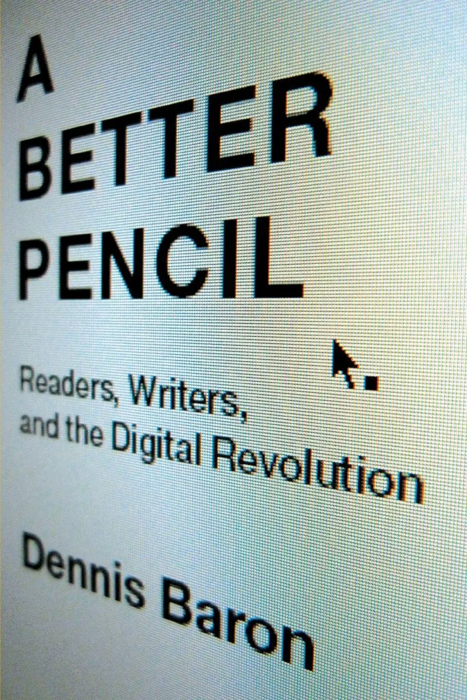 Cover: 9780199914005 | Better Pencil | Readers, Writers, and the Digital Revolution | Baron