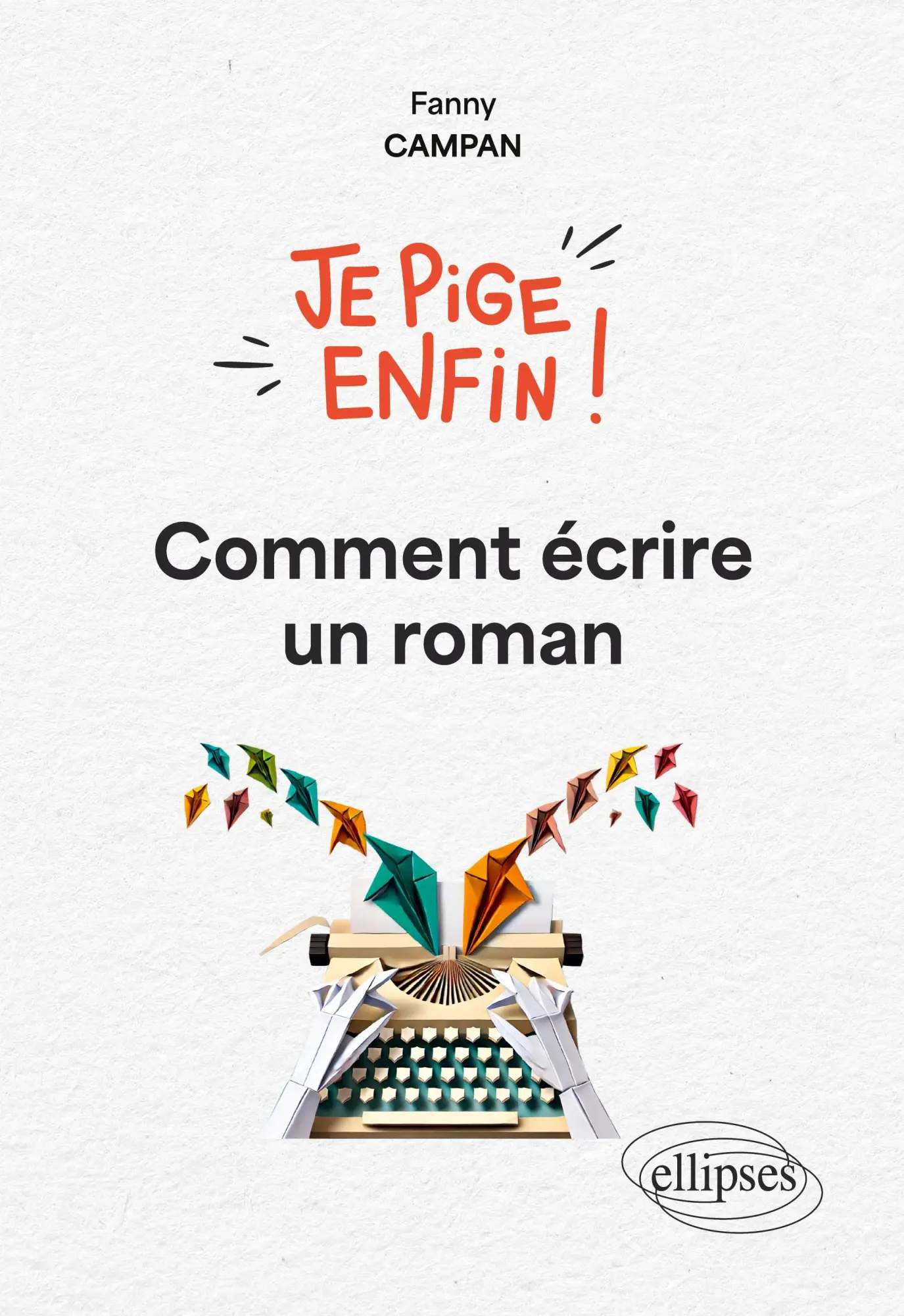 Cover: 9782340114005 | Je pige enfin comment écrire un roman ! | Fanny Campan | Taschenbuch