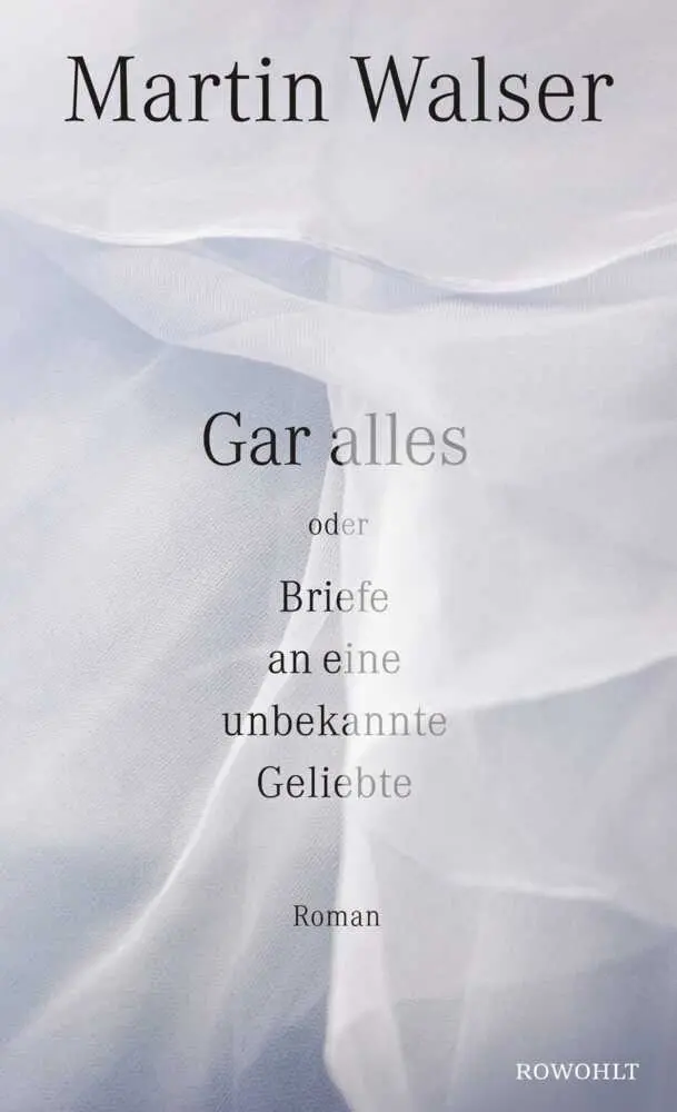 Cover: 9783498074005 | Gar alles oder Briefe an eine unbekannte Geliebte | Roman | Walser