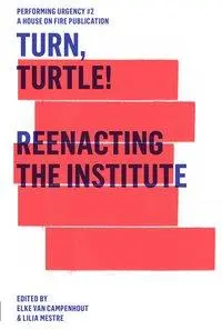 Cover: 9783895814105 | Turn, Turtle! Reenacting The Institute | Performing Urgency 2 | Buch