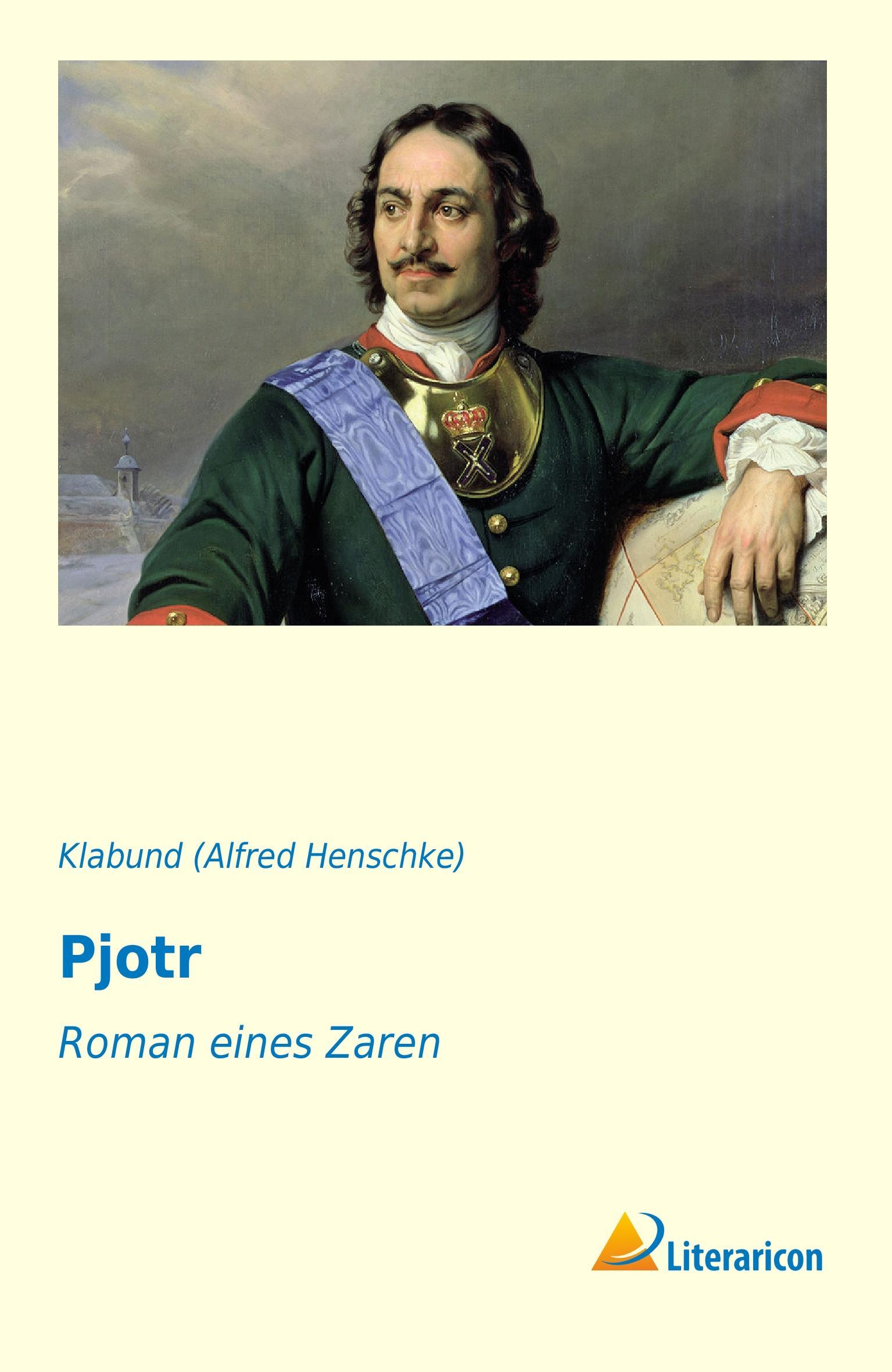 Pjotr | Roman eines Zaren | Klabund | Taschenbuch | Paperback | 76 S. | Deutsch | 2016 | Literaricon Verlag | EAN 9783956974205 - Alfred Henschke), Klabund