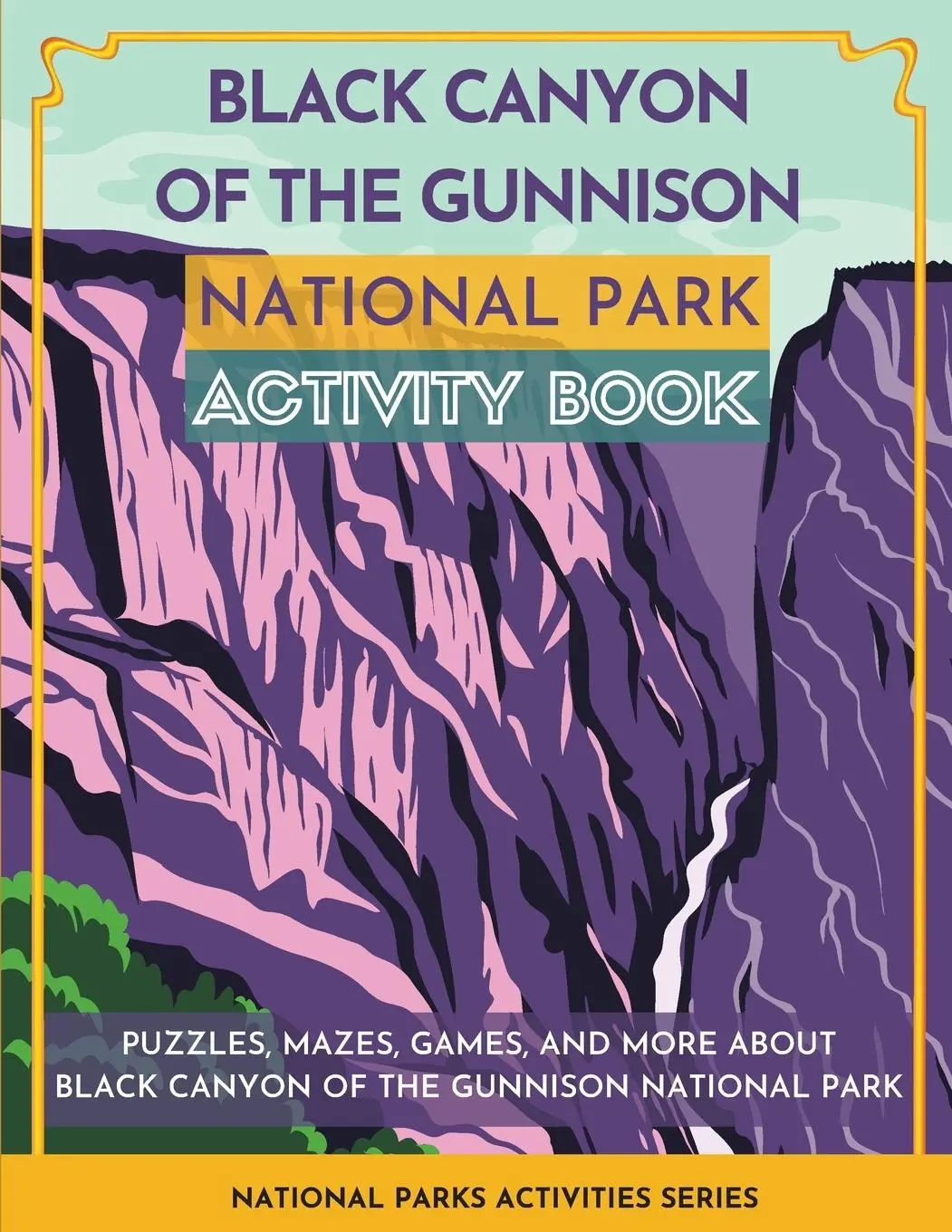 Cover: 9781956614305 | Black Canyon of the Gunnison National Park Activity Book | Press
