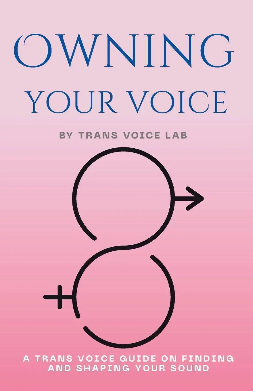 Cover: 9798998564505 | Own Your Voice | A Trans Voice Guide on Shaping and Finding Your Voice