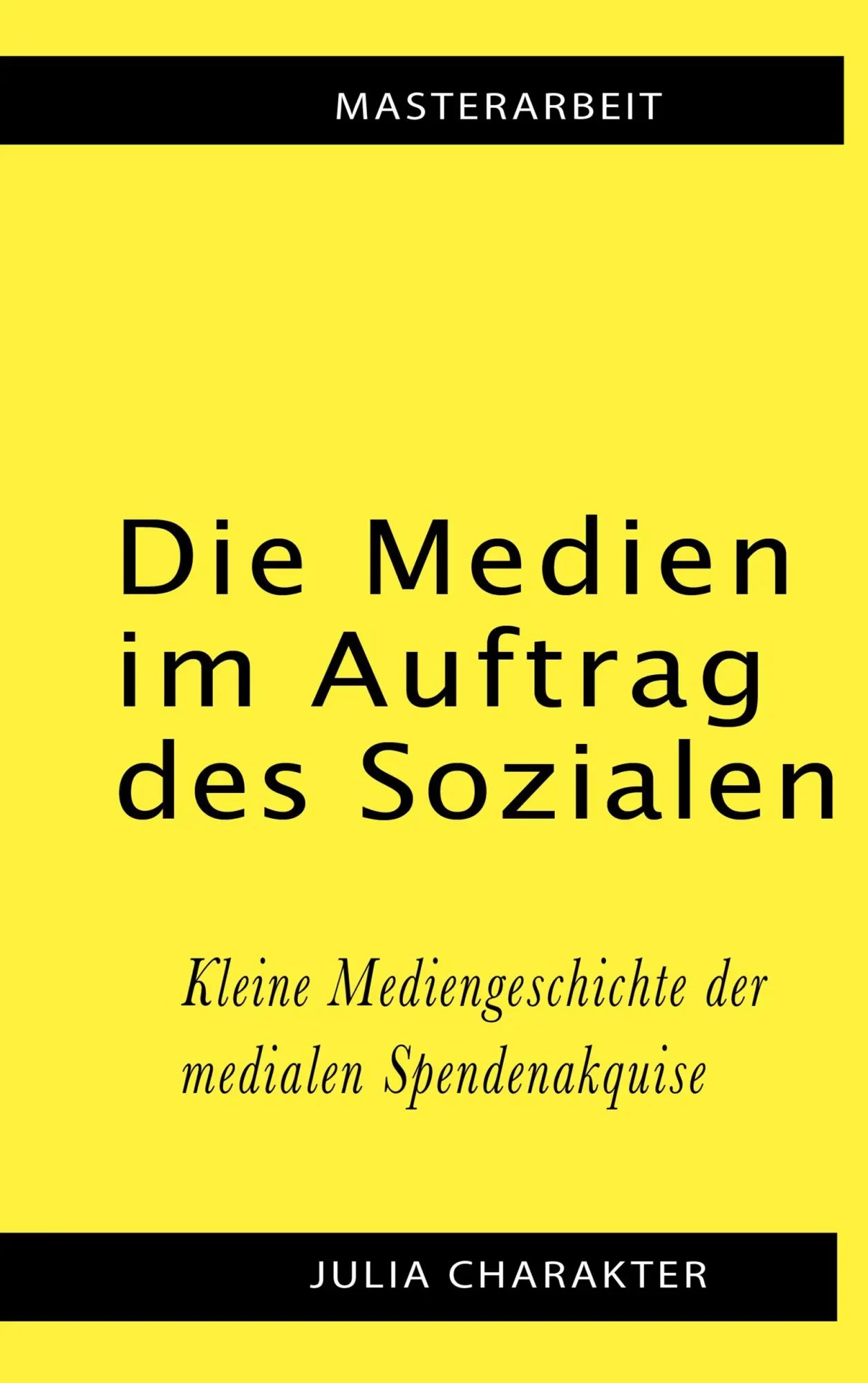 Die Medien im Auftrag des Sozialen: Kleine Mediengeschichte der medialen Spendenakquise