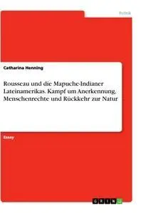 Cover: 9783346084705 | Rousseau und die Mapuche-Indianer Lateinamerikas. Kampf um...