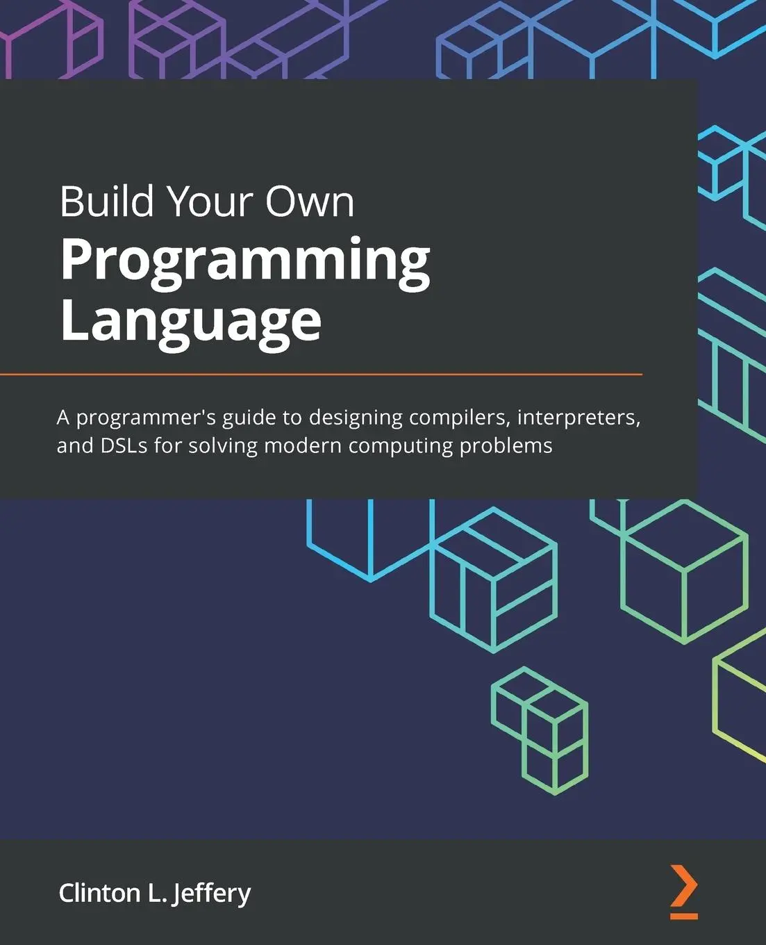Cover: 9781800204805 | Build Your Own Programming Language | Clinton L. Jeffery | Taschenbuch Cover: 9781800204805 | Build Your Own Programming Language | Clinton L. Jeffery | Taschenbuch