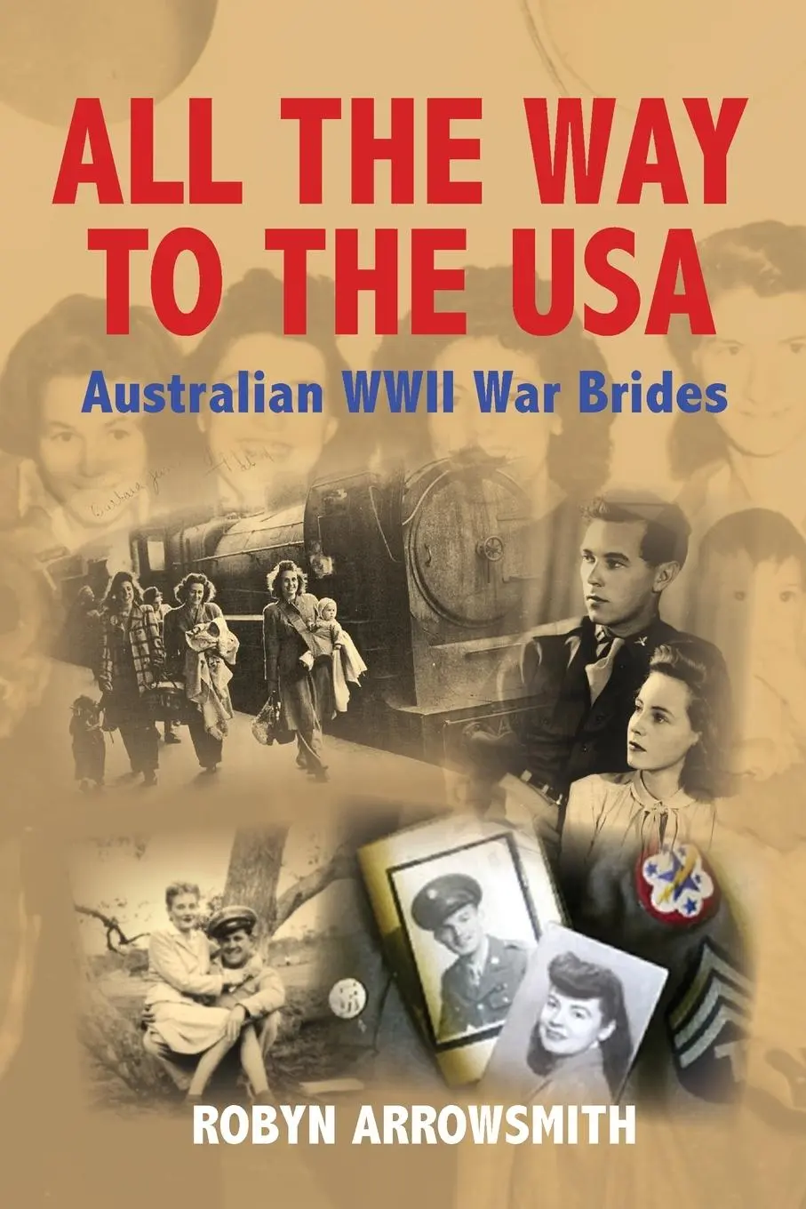 Cover: 9780987565105 | All the Way to the USA | Australian WWII War Brides | Robyn Arrowsmith