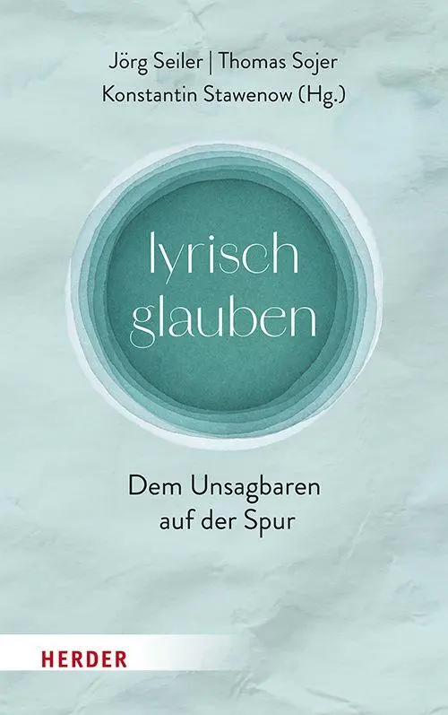 Cover: 9783451025105 | lyrisch glauben | Dem Unsagbaren auf der Spur | Jörg Seiler (u. a.)