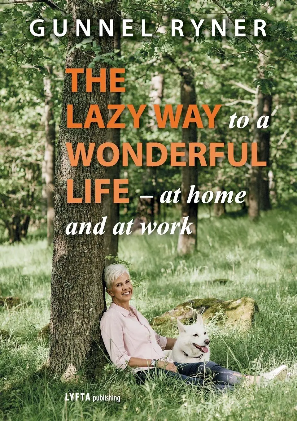 Cover: 9789198525205 | The Lazy Way to a Wonderful Life - at home and at work | Gunnel Ryner