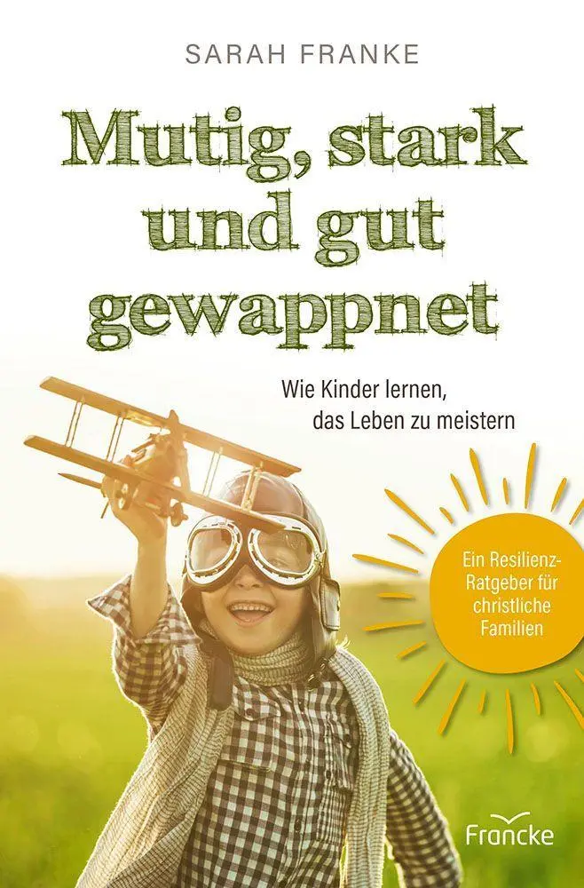 Cover: 9783963625305 | Mutig, stark und gut gewappnet - Wie Kinder lernen, das Leben zu...