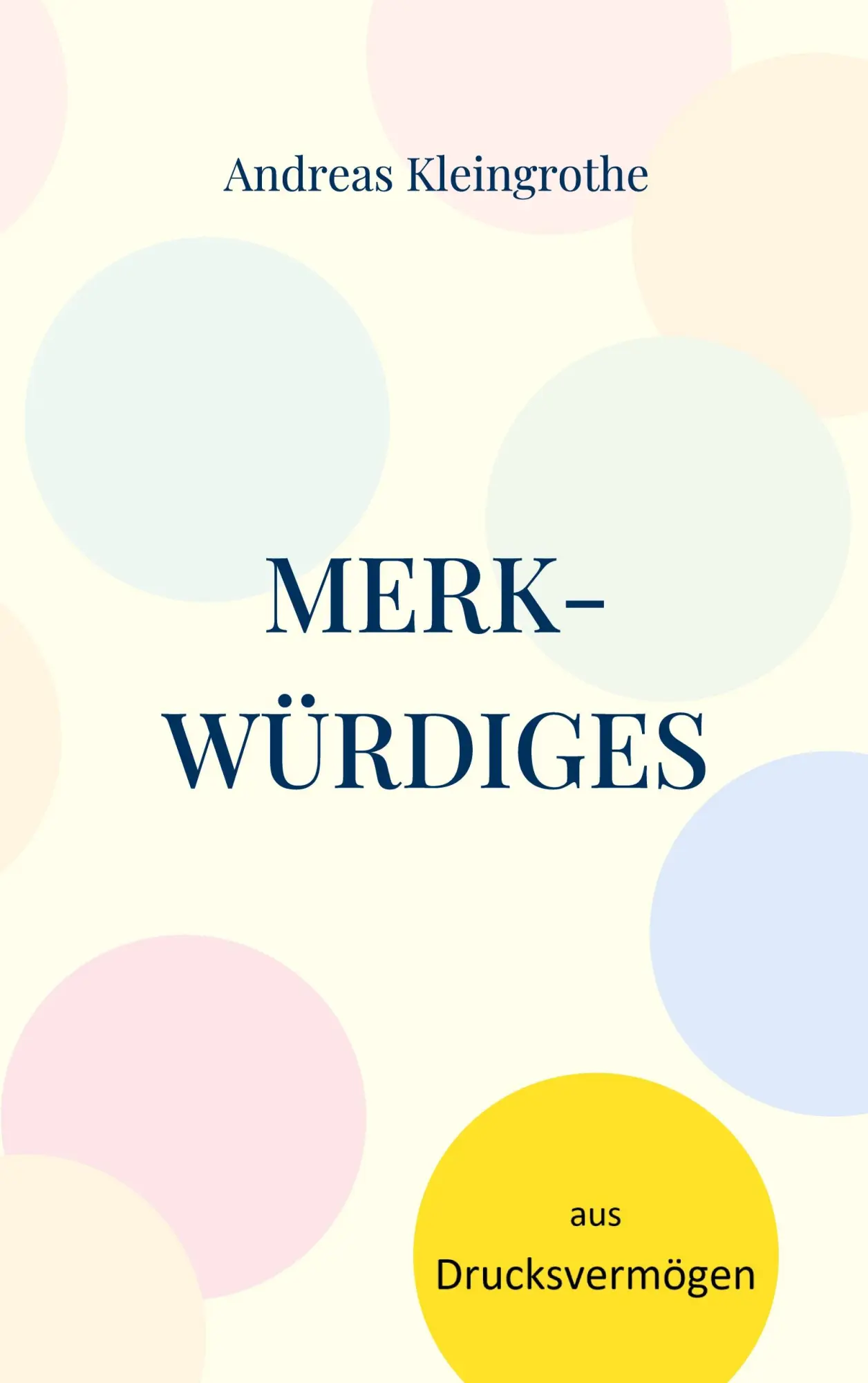 Cover: 9783755715405 | Merkwürdiges aus Drucksvermögen | Andreas Kleingrothe | Taschenbuch