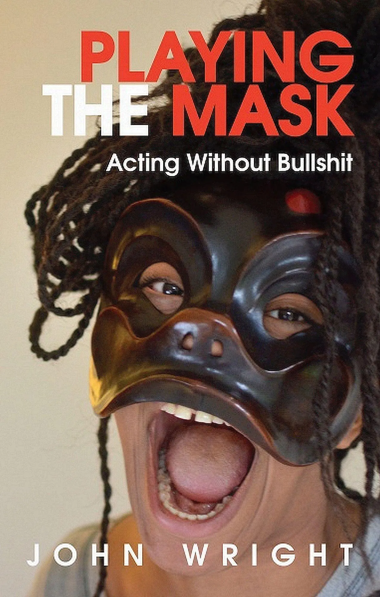 Cover: 9781854595805 | Playing the Mask: Acting Without Bullshit | John Wright | Taschenbuch