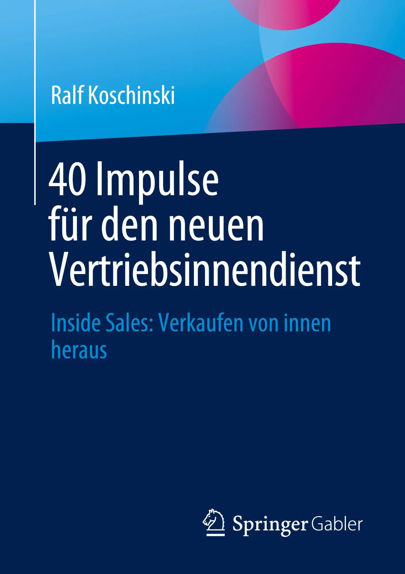 Cover: 9783658445805 | 40 Impulse für den neuen Vertriebsinnendienst | Ralf Koschinski | Buch