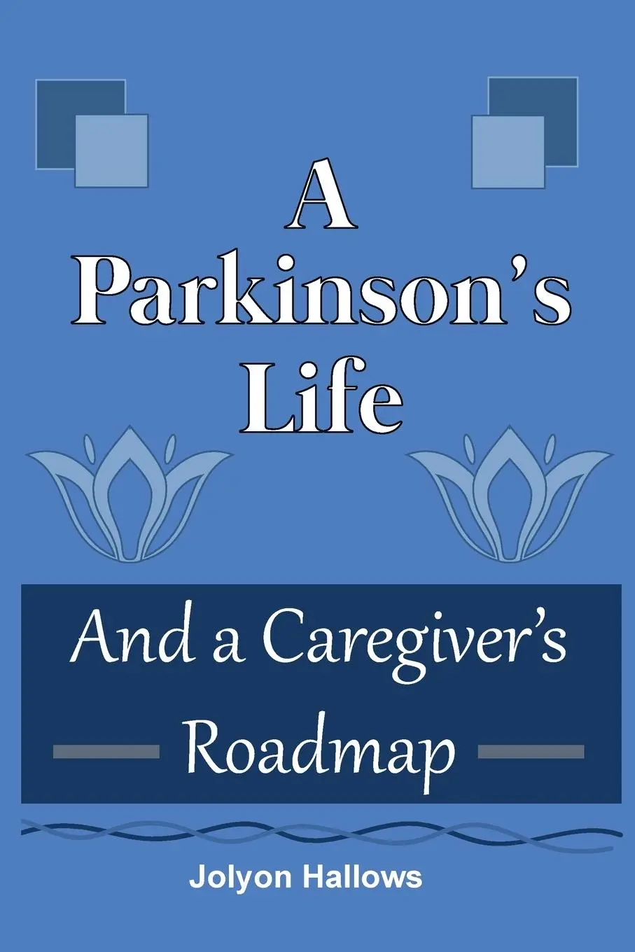 Cover: 9780995025905 | A Parkinson's Life | And a Caregiver's Roadmap | Jolyon Hallows | Buch