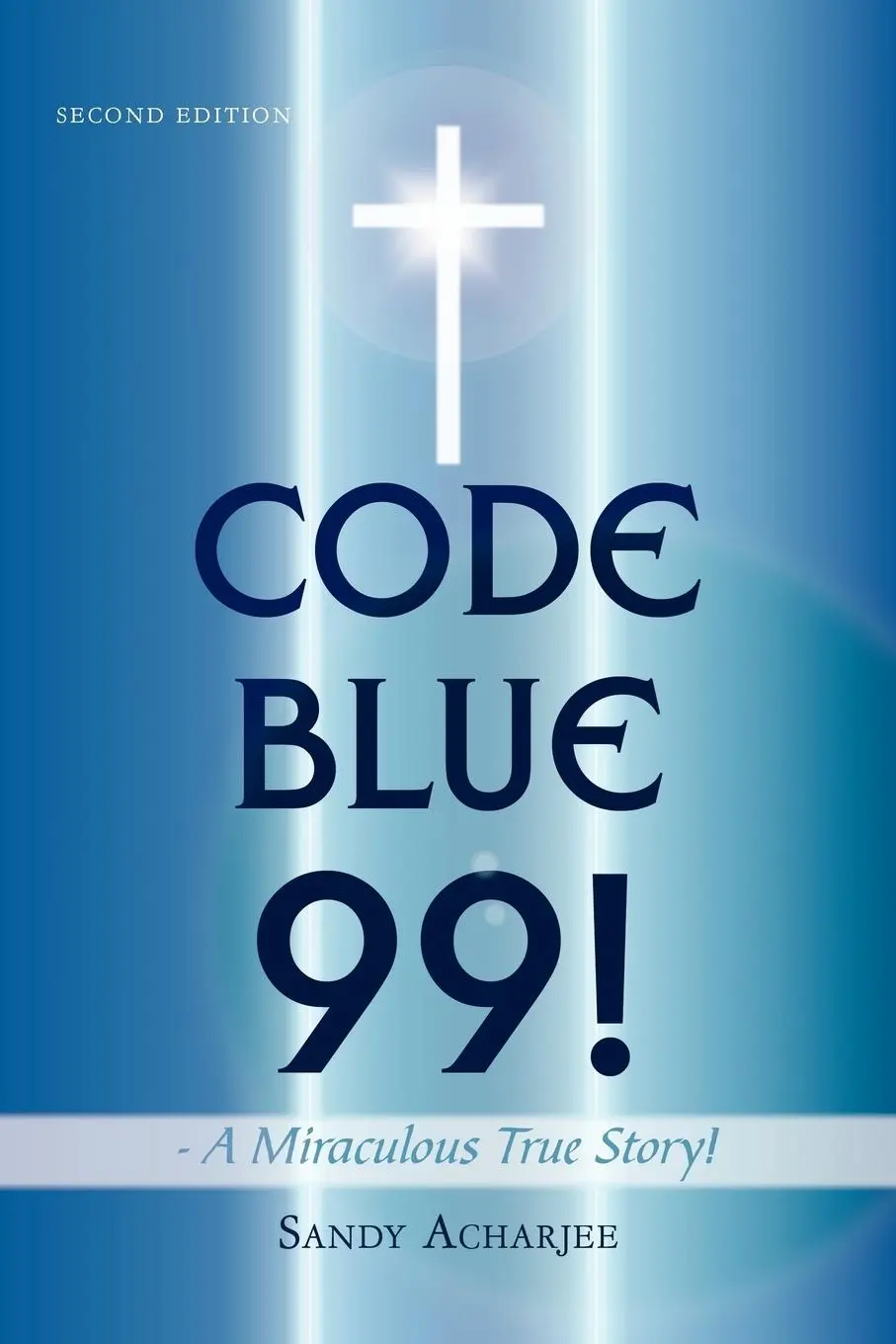 Cover: 9781456745905 | CODE BLUE 99! - A Miraculous True Story! | SECOND EDITION | Acharjee