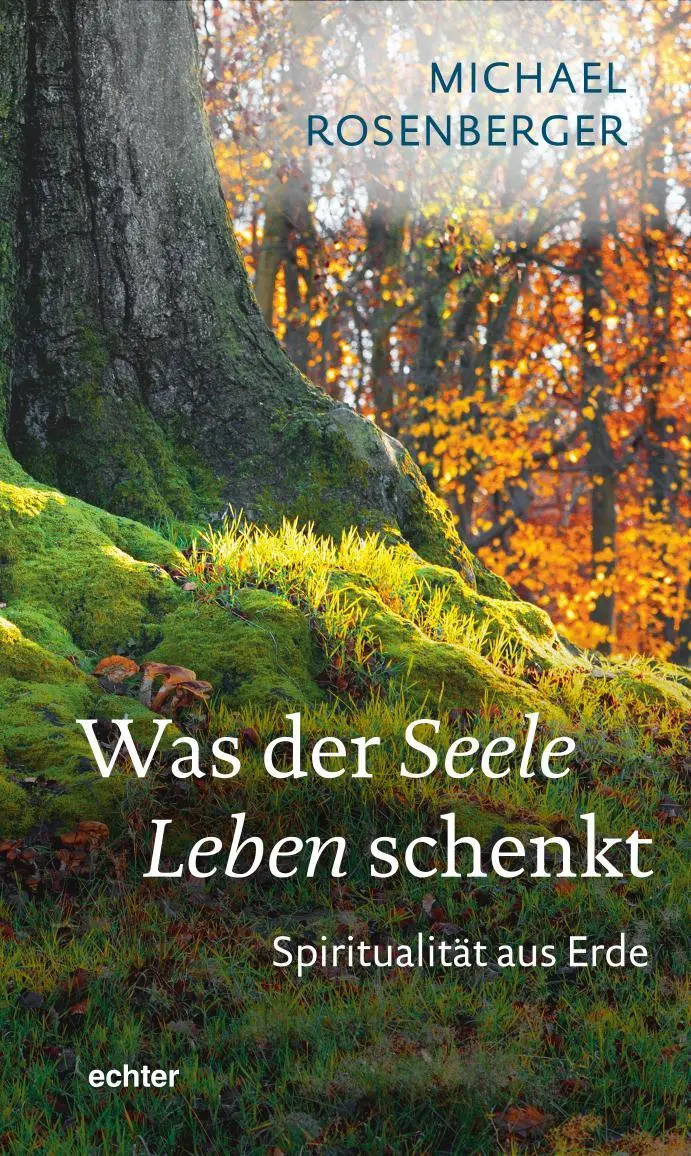 Cover: 9783429055905 | Was der Seele Leben schenkt | Spiritualität aus Erde | Rosenberger