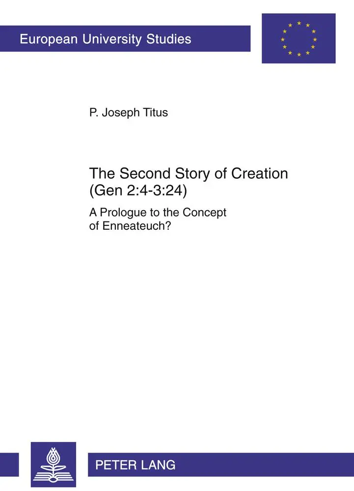 The Second Story of Creation (Gen 2:4-3:24): A Prologue to the Concept of Enneateuch? (Europäische Hochschulschriften / European University Studies / Publications Universitaires Européennes)