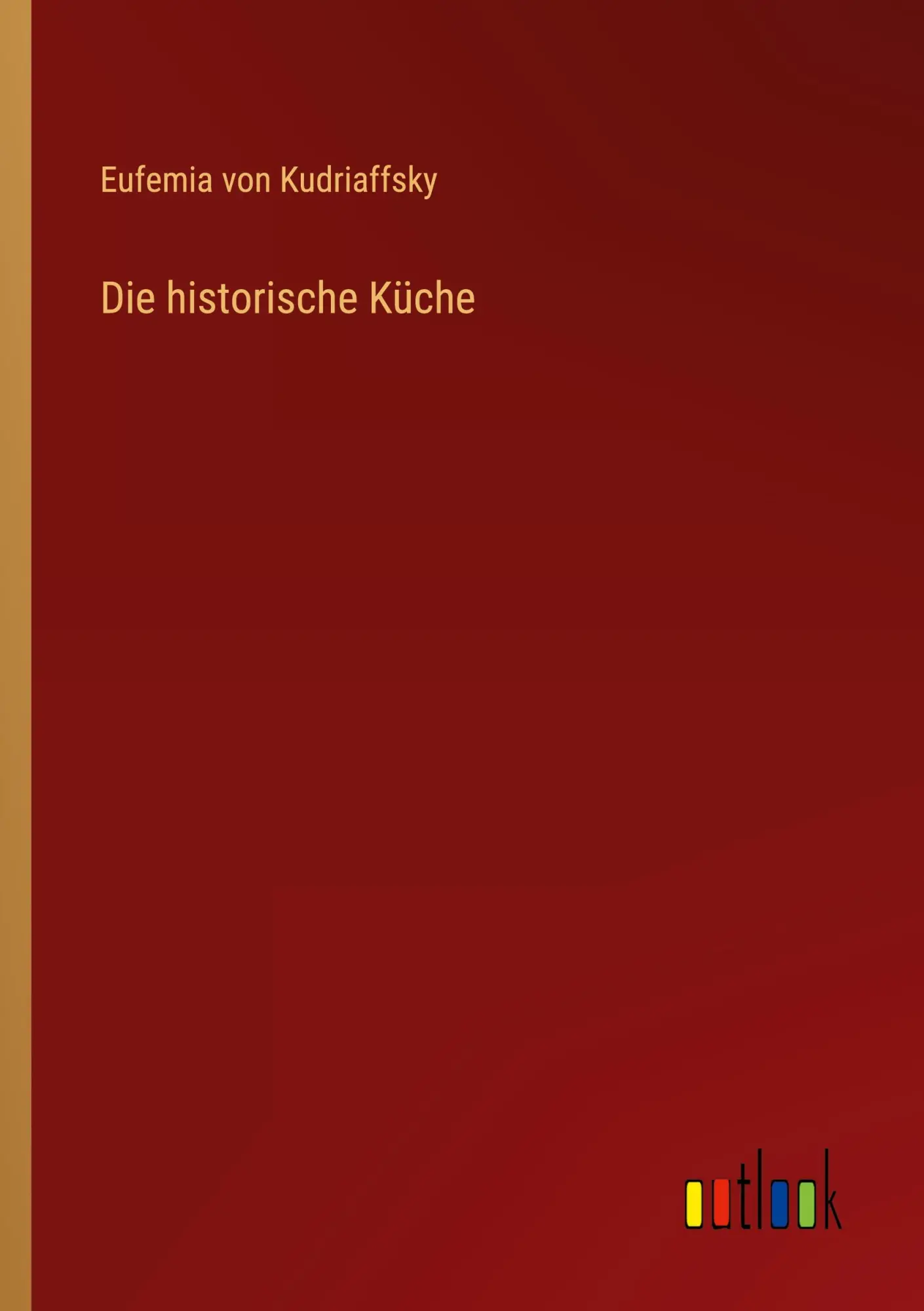 Cover: 9783368256005 | Die historische Küche | Eufemia von Kudriaffsky | Taschenbuch | 332 S.