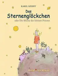 Cover: 9783945976005 | Das Sternenglöckchen | oder Die Blume des kleinen Prinzen | Szesny
