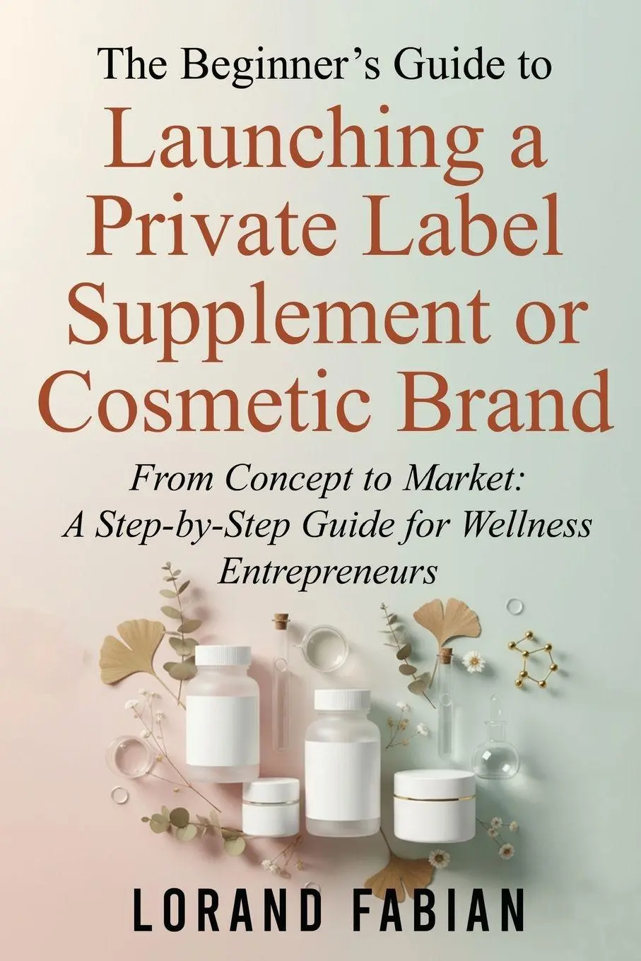 Cover: 9798993816005 | The Beginner's Guide to Launching a Private Label Supplement or...