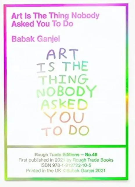 Cover: 9781914236105 | Art Is The Thing Nobody Asked You To Do (RT#47) | Babak Ganjei | Buch