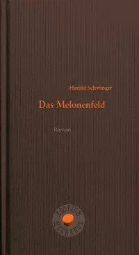 Cover: 9783708406305 | Das Melonenfeld | Roman, Edition Meerauge 15 | Harald Schwinger | Buch