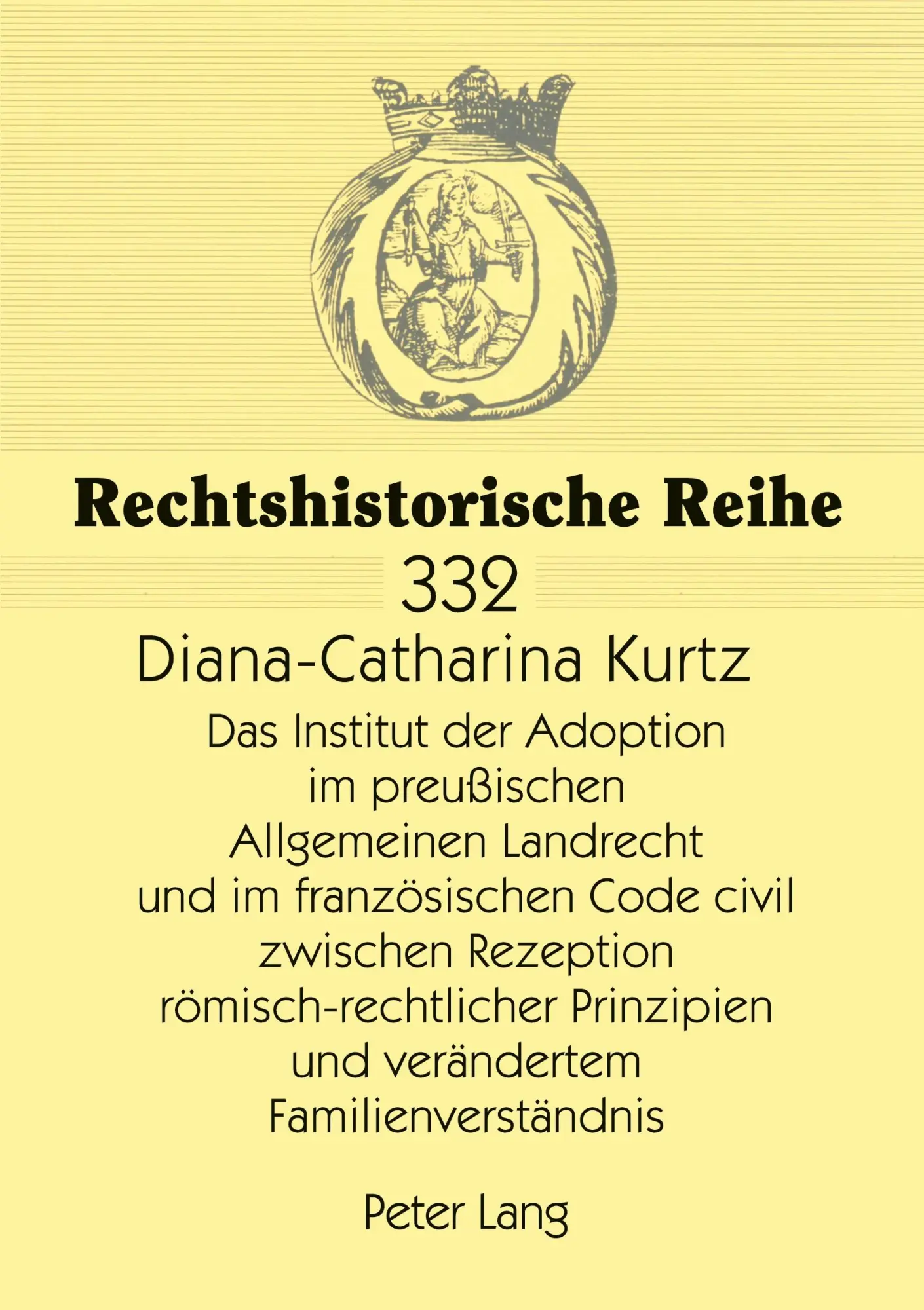 Das Institut der Adoption im preußischen Allgemeinen Landrecht und im französischen Code civil zwischen Rezeption römisch-rechtlicher Prinzipien und ... Familienverständnis (Rechtshistorische Reihe)