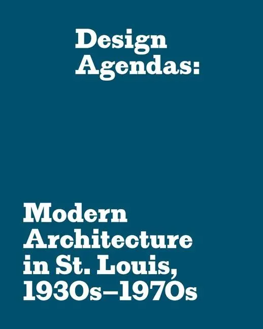 Cover: 9780936316505 | Design Agendas | Modern Architecture in St. Louis, 1930s-1970s | Buch