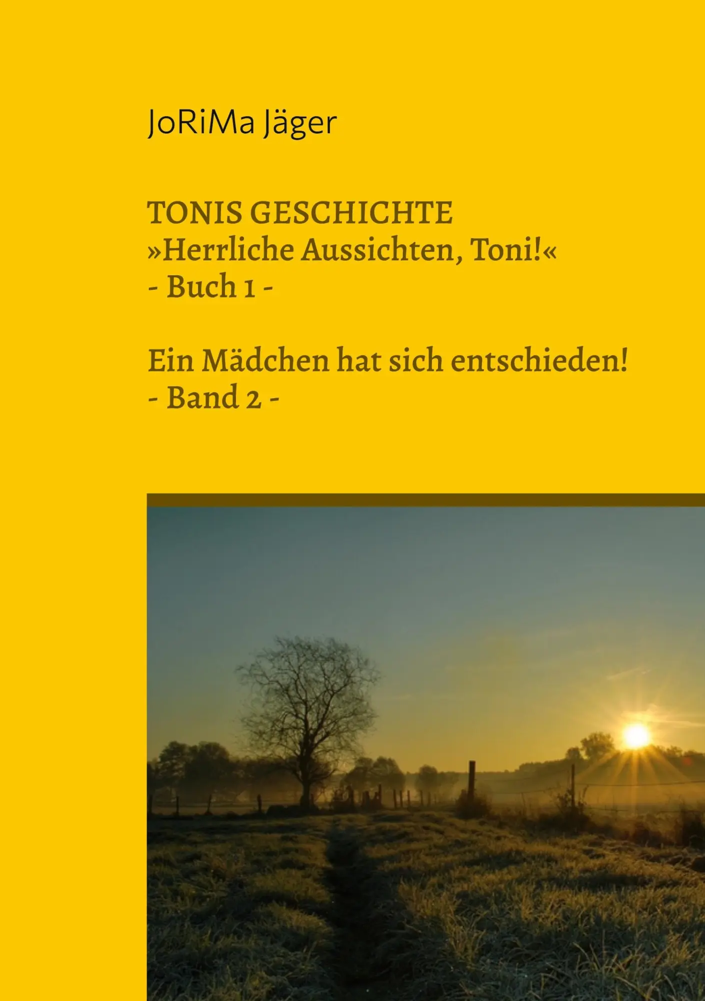 TONIS GESCHICHTE »Herrliche Aussichten, Toni!«, Band 2: Ein Mädchen hat sich entschieden! (TONIS GESCHICHTE / Herrliche Aussichten, Toni! / Ein Mädchen hat sich entschieden!)