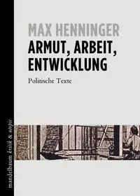 Cover: 9783854766605 | Armut, Arbeit, Entwicklung | Politische Texte | Max Henninger | Buch