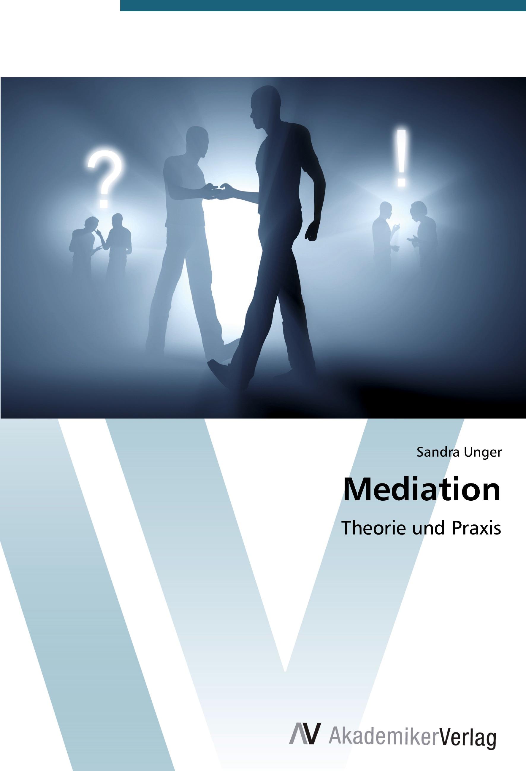 Mediation | Theorie und Praxis | Sandra Unger | Taschenbuch | Paperback | 64 S. | Deutsch | 2015 | AV Akademikerverlag | EAN 9783639786705 - Unger, Sandra