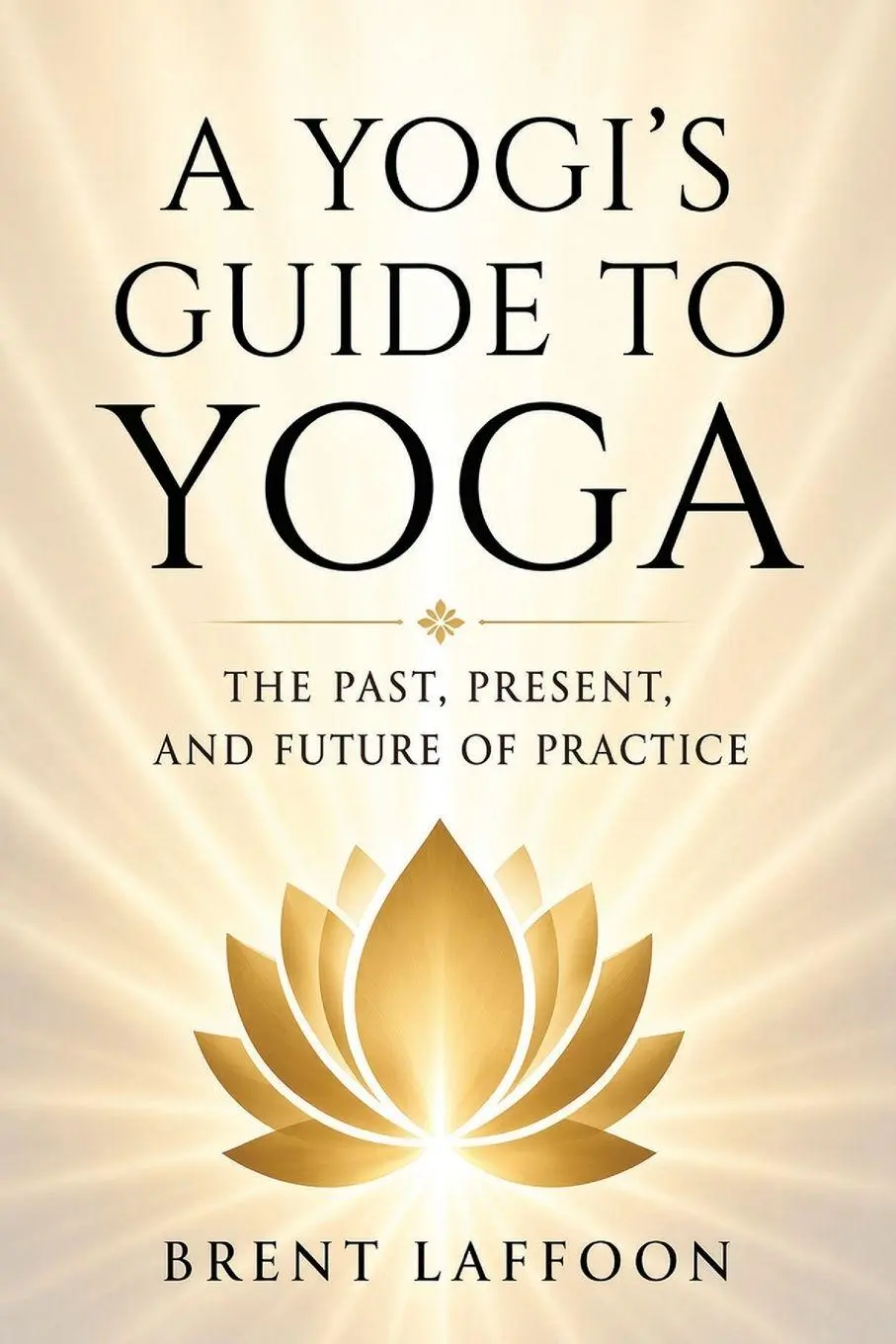 Cover: 9798996036905 | A Yogi's Guide to Yoga | The Past, Present, and Future of Practice