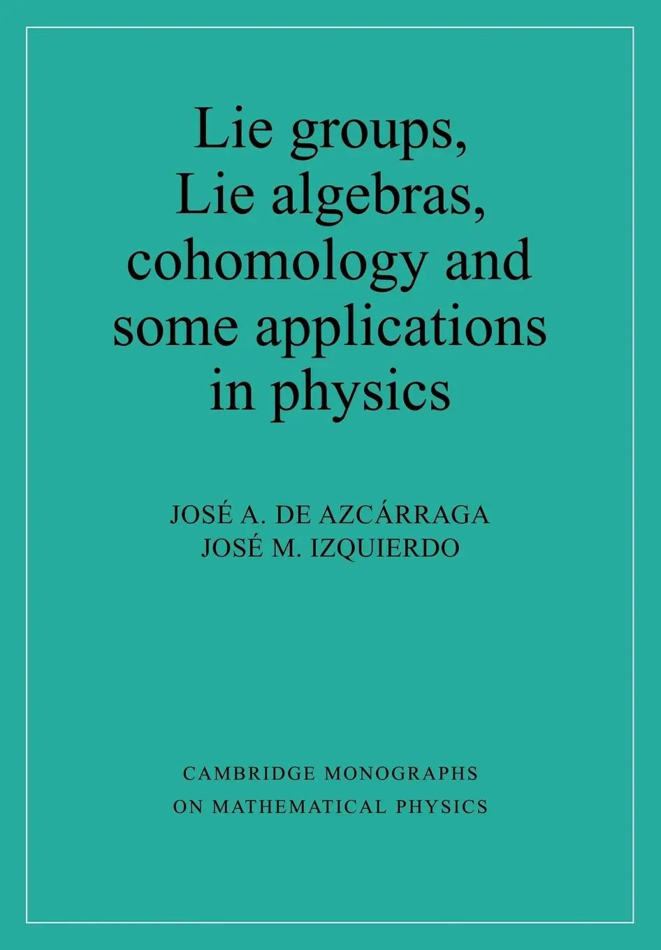 Cover: 9780521597005 | Lie Groups, Lie Algebras, Cohomology and Some Applications in Physics Cover: 9780521597005 | Lie Groups, Lie Algebras, Cohomology and Some Applications in Physics