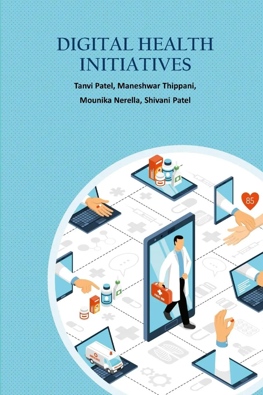 Cover: 9781312427105 | Digital Health Care Initiatives | Tanvi Patel (u. a.) | Taschenbuch
