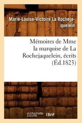 Cover: 9782012587205 | Mémoires de Mme La Marquise de la Rochejaquelein, Écrits (Éd.1823)