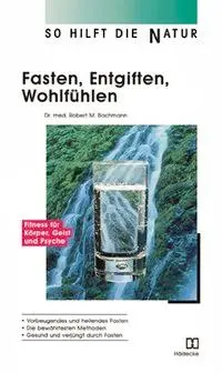 Cover: 9783935407205 | Fasten, Entgiften, Wohlfühlen | Robert M Bachmann | Taschenbuch | 1997