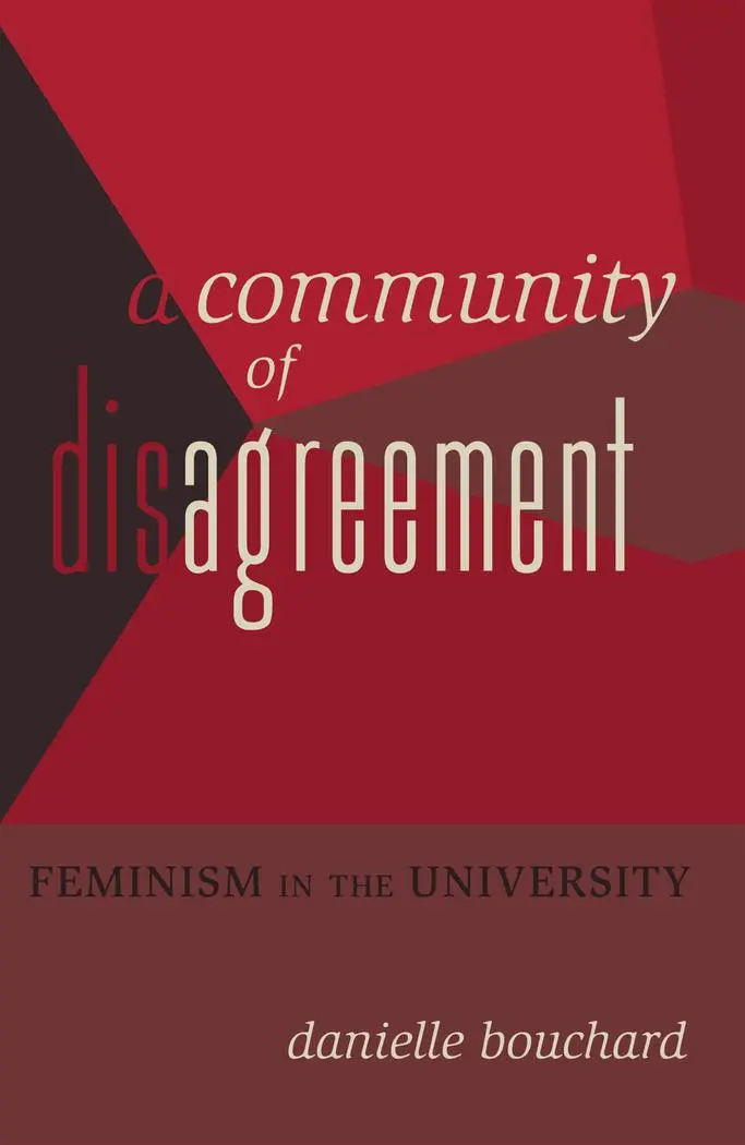 Cover: 9781433117305 | A Community of Disagreement | Feminism in the University | Bouchard