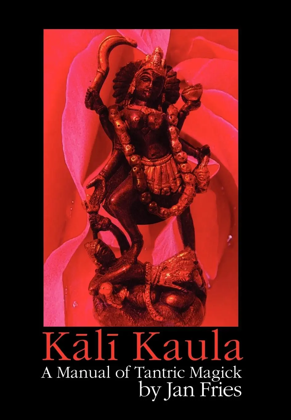Cover: 9781905297405 | Kali Kaula - A Manual of Tantric Magick | Jan Fries | Buch | Gebunden
