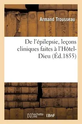 Cover: 9782019657505 | de l'Épilepsie, Leçons Cliniques Faites À l'Hôtel-Dieu | Trousseau-A